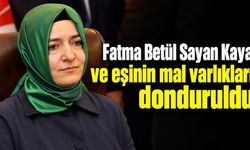 SON DAKİKA: Fatma Betül Sayan Kaya ve eşinin mal varlıkları donduruldu