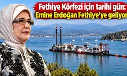 Fethiye Körfezi için tarihi gün: Emine Erdoğan ve Bakan Kurum Fethiye’ye geliyor