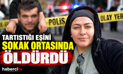 Tartıştığı eşin sokak ortasında öldürdü