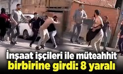 İnşaat işçileri ile müteahhit birbirine girdi: 8 yaralı