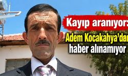 Kayıp aranıyor: Adem Kocakahya’dan haber alınamıyor