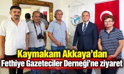 Kaymakam Akkaya’dan Fethiye Gazeteciler Derneği’ne ziyaret
