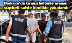 Kırmızı bültenle aranan şüpheli sahte kimlikle yakalandı