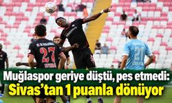 Muğlaspor, Sivasspor’tan 1 puanla dönüyor