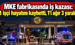 MKE fabrikasında iş kazası: 1 işçi hayatını kaybetti, 1’i ağır 3 yaralı