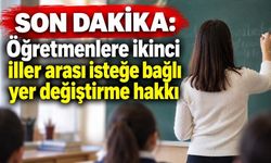 Son dakika: Öğretmenlere ikinci iller arası isteğe bağlı yer değiştirme hakkı