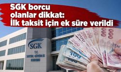 SGK borcu olanlar dikkat: İlk taksit için ek süre verildi