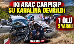 İki Araç Çarpışıp Su Kanalına Devrildi: 1 Ölü, 5 Yaralı