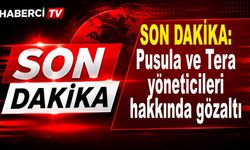 SON DAKİKA: Pusula ve Tera yöneticileri hakkında gözaltı kararı