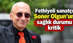 Fethiyeli sanatçı Soner Olgun’un sağlık durumu kritik