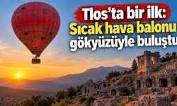 Tlos’ta bir ilk: Sıcak hava balonu gökyüzüyle buluştu
