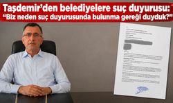 Taşdemir’den belediyelere suç duyurusu: “Biz neden suç duyurusunda bulunma gereği duyduk?”