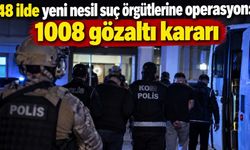 Son dakika: 48 ilde yeni nesil suç örgütlerine operasyon: 1008 gözaltı kararı