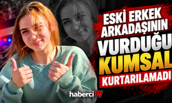 Eski erkek arkadaşı tarafından vurulan genç kız hayatını kaybetti