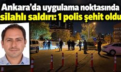 Ankara’da uygulama noktasında silahlı saldırı: Polis memuru Ahmet Türkoğlu şehit oldu
