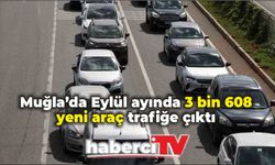 Muğla’da Eylül ayında 3 bin 608 yeni araç trafiğe çıktı