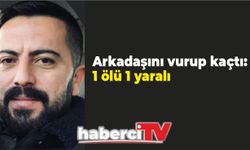 Arkadaşını vurup kaçtı: 1 ölü 1 yaralı