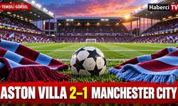 Aston Villa, Manchester City’yi 2-1 yendi: Jackson iki gol attı