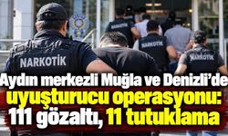 Aydın merkezli Muğla ve Denizli'de uyuşturucu operasyonu; 11 şüpheli tutuklandı