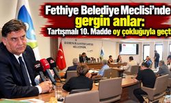 Fethiye Belediye Meclisi’nde gergin anlar: Tartışmalı 10. Madde oy çokluğuyla geçti