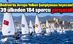 Bodrum'da Avrupa Yelken Şampiyonası heyecanı! 39 ülkeden 184 sporcu yarışacak