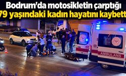 Bodrum’da motosikletin çarptığı yaya hayatını kaybetti