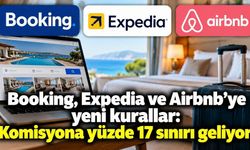 Booking, Expedia ve Airbnb’ye yeni kurallar: Komisyona yüzde 17 sınırı geliyor