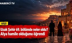 Uzak Şehir 69. bölümde neler oldu? Alya hamile olduğunu öğrendi