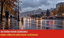 30 Ekim hava durumu: MGM birçok bölgede sağanak bekliyor