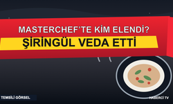MasterChef’te kim elendi? Şiringül yarışmaya veda etti