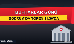 Bodrum’da Muhtarlar Günü töreni saat 11.30’da