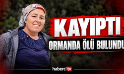 KAYIP OLARAK ARANAN KADIN ORMANLIK ALANDA ÖLÜ BULUNDU