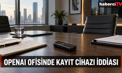 OpenAI çalışanı, ofise gizli ses kayıt cihazı yerleştirdiği iddiasıyla gözaltına alındı