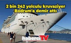 2 bin 242 yolculu kruvaziyer Bodrum'a demir attı