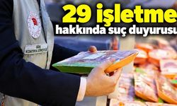 Gıda denetimlerinde 218,2 milyon liralık ceza: 29 işletme hakkında suç duyurusu