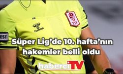 Süper Lig'de 10. hafta maçlarını yönetecek hakemler belli oldu
