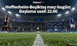 Hoffenheim-Beşiktaş maçı bugün saat 22.00’de