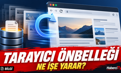 Tarayıcı önbelleği nedir ve ne işe yarar?