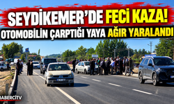 SEYDİKEMER’DE YAYAYA ARAÇ ÇARPTI: DURUMU AĞIR