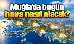 Muğla’da bugün hava nasıl olacak?