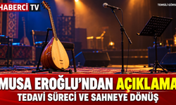 Musa Eroğlu’ndan tedavi süreciyle ilgili açıklama