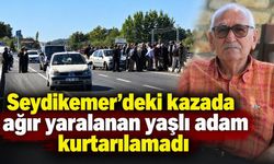 Seydşkemer’de ağır yaralanan 77 yaşındaki Şükrü Uslu hayatını kaybetti