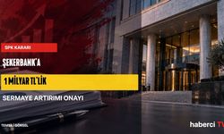 SPK, Şekerbank'ın 1 milyar TL'lik sermaye artırımına onay verdi