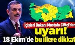 İçişleri Bakanı Mustafa Çiftçi'den uyarı! 18 Ekim'de bu illere dikkat