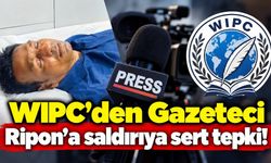 WIPC’den Gazeteci Ripon’a saldırıya sert tepki!