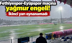 Fethiyespor-Eyüpspor maçına yağmur engeli! İkinci yarı oynanamadı