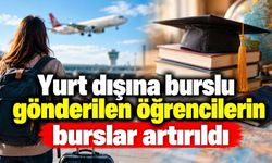 Yurt dışına burslu gönderilen öğrencilere yeni düzenleme: Burslar artırıldı