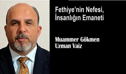 Fethiye’nin Nefesi, İnsanlığın Emaneti