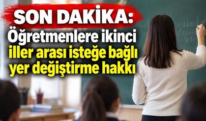 Son dakika: Öğretmenlere ikinci iller arası isteğe bağlı yer değiştirme hakkı