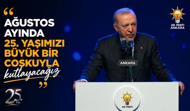 Cumhurbaşkanı Erdoğan: "Ağustos ayında 25. yaşımızı büyük bir coşkuyla kutlayacağız"